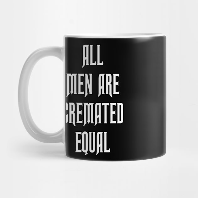 All Men are Cremated Equal by Jim8ball Designs